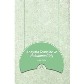 Anayasa Teorisine ve Hukukuna Giriş Atilla Yayla Adres Yayınları