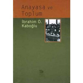 ANAYASA VE TOPLUM - İBRAHİM ÖZDEN KABOĞLU