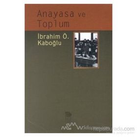 ANAYASA VE TOPLUM - İBRAHİM ÖZDEN KABOĞLU