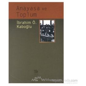 ANAYASA VE TOPLUM - İBRAHİM ÖZDEN KABOĞLU