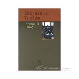 ANAYASA VE TOPLUM - İBRAHİM ÖZDEN KABOĞLU