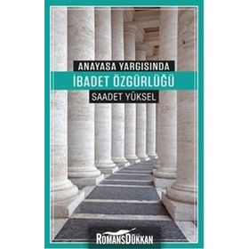 Anayasa Yargısında İbadet Özgürlüğü - Saadet Yüksel