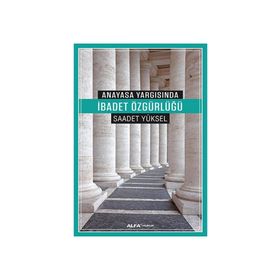 Anayasa Yargısında İbadet Özgürlüğü - Saadet Yüksel