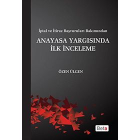 ANAYASA YARGISINDA İLK İNCELEME - ÖZEN ÜLGÜN