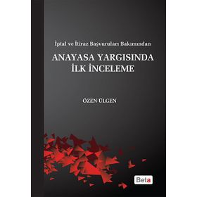 ANAYASA YARGISINDA İLK İNCELEME - ÖZEN ÜLGÜN