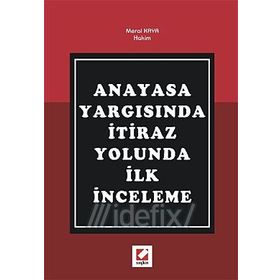 ANAYASA YARGISINDA İTİRAZ YOLUNDA İLK İNCELEME - MERAL KAYA