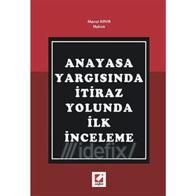ANAYASA YARGISINDA İTİRAZ YOLUNDA İLK İNCELEME - MERAL KAYA