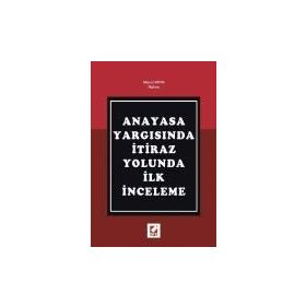 ANAYASA YARGISINDA İTİRAZ YOLUNDA İLK İNCELEME - MERAL KAYA