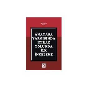 ANAYASA YARGISINDA İTİRAZ YOLUNDA İLK İNCELEME - MERAL KAYA