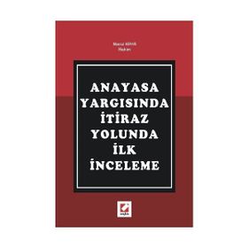 ANAYASA YARGISINDA İTİRAZ YOLUNDA İLK İNCELEME - MERAL KAYA