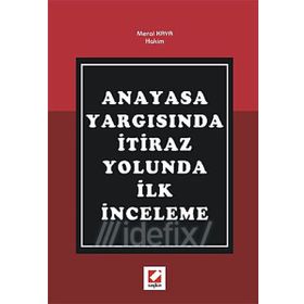 ANAYASA YARGISINDA İTİRAZ YOLUNDA İLK İNCELEME - MERAL KAYA