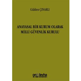 Anayasal Bir Kurum Olarak Milli Güvenlik Kurulu - Gülden Çınarlı