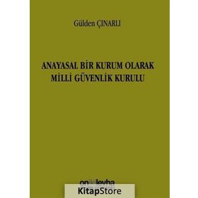 Anayasal Bir Kurum Olarak Milli Güvenlik Kurulu - Gülden Çınarlı