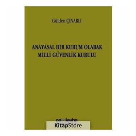 Anayasal Bir Kurum Olarak Milli Güvenlik Kurulu - Gülden Çınarlı