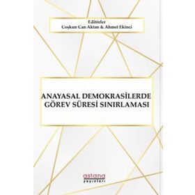Anayasal Demokrasilerde Görev Süresi Sınırlaması - Astana Yayınları