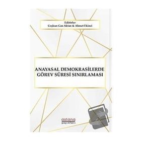 Anayasal Demokrasilerde Görev Süresi Sınırlaması - Astana Yayınları