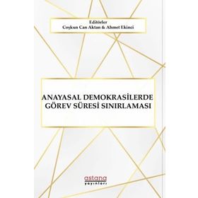 Anayasal Demokrasilerde Görev Süresi Sınırlaması - Astana Yayınları