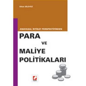 ANAYASAL İKTİSAT PERSPEKTIFINDEN PARA VE MALIYE POLİTİKALARI - DILEK DILEYICI