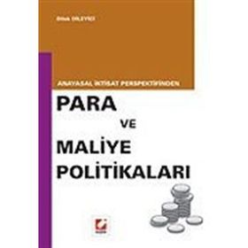 ANAYASAL İKTİSAT PERSPEKTIFINDEN PARA VE MALIYE POLİTİKALARI - DILEK DILEYICI