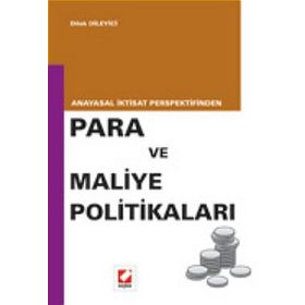 ANAYASAL İKTİSAT PERSPEKTIFINDEN PARA VE MALIYE POLİTİKALARI - DILEK DILEYICI