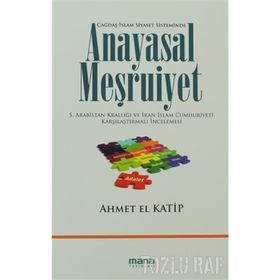 ANAYASAL MEŞRUIYET S.ARABISTAN KRALLIĞI VE İRAN İSLAM CUMHURIYETI KARŞILAŞTIRMALI İNCELEMESI - AHMET EL KATIP