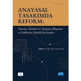 Anayasal Tasarımda Reform Yasama Yürütme ve Yargının Oluşumu ve Yetkilerine Yönelik İncelemeler Volkan Aslan