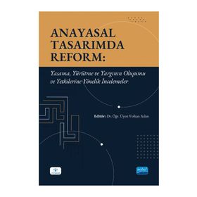 Anayasal Tasarımda Reform Yasama Yürütme ve Yargının Oluşumu ve Yetkilerine Yönelik İncelemeler Volkan Aslan