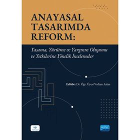Anayasal Tasarımda Reform Yasama Yürütme ve Yargının Oluşumu ve Yetkilerine Yönelik İncelemeler Volkan Aslan