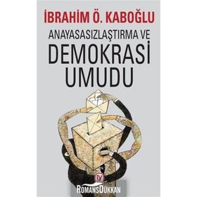 Anayasasızlaştırma ve Demokrasi Umudu İbrahim Ö. Kabaoğlu