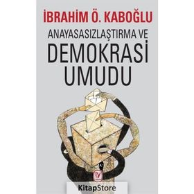 Anayasasızlaştırma ve Demokrasi Umudu - İbrahim Ö. Kaboğlu