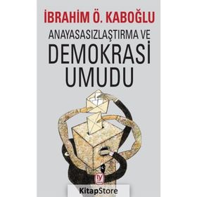 Anayasasızlaştırma ve Demokrasi Umudu - İbrahim Ö. Kaboğlu
