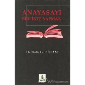 ANAYASAYI BIRLIKTE YAPMAK - NADIR LATIF İSLAM