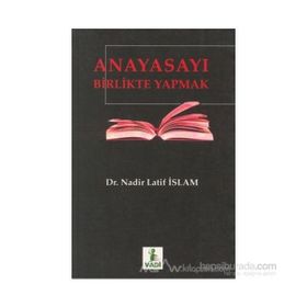 ANAYASAYI BIRLIKTE YAPMAK - NADIR LATIF İSLAM