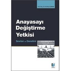 ANAYASAYI DEĞİŞTİRME YETKISI, SINIRLARI VE DENETIMI - ALI RIZA ÇOBAN