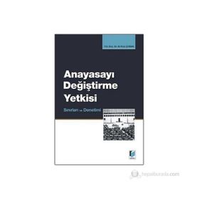 ANAYASAYI DEĞİŞTİRME YETKISI, SINIRLARI VE DENETIMI - ALI RIZA ÇOBAN