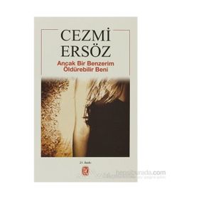 ANCAK BIR BENZERIM ÖLDÜREBİLİR BENI - CEZMI ERSÖZ