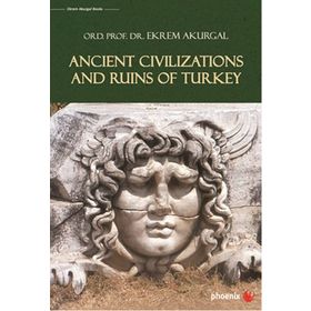 ANCIENT CIVILIZATIONS AND RUINS OF TURKEY (ANADOLU UYGARLIKLARI) - EKREM AKURGAL