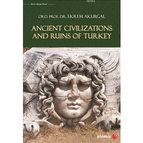 ANCIENT CIVILIZATIONS AND RUINS OF TURKEY (ANADOLU UYGARLIKLARI) - EKREM AKURGAL