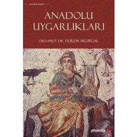ANCIENT CIVILIZATIONS AND RUINS OF TURKEY (ANADOLU UYGARLIKLARI) - EKREM AKURGAL