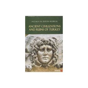 ANCIENT CIVILIZATIONS AND RUINS OF TURKEY (ANADOLU UYGARLIKLARI) - EKREM AKURGAL
