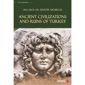Ancient Civilizations And Ruins Of Turkey - Ekrem Akurgal
