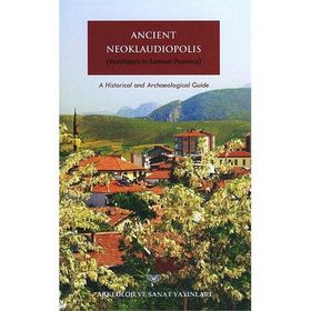 Ancient Neoklaudiopolis Vezirköprü in Samsun Province A Historical and Archaeological Guide - Beau Riffenburgh Bünyamin Kıvrak