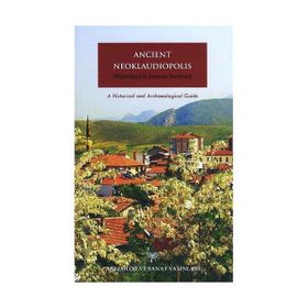 Ancient Neoklaudiopolis Vezirköprü in Samsun Province A Historical and Archaeological Guide - Beau Riffenburgh Bünyamin Kıvrak