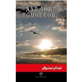 And Now Tomorrow - Rachel Field