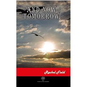 And Now Tomorrow - Rachel Field