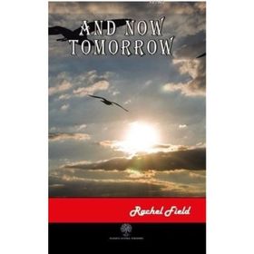 And Now Tomorrow - Rachel Field