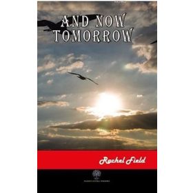And Now Tomorrow - Rachel Field