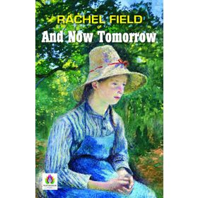 And Now Tomorrow - Rachel Field