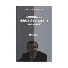 Andımız ve Gençliğe Hitabeyi Anlamak - Nurullah Çetin
