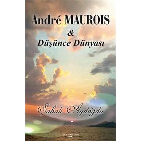 Andre Maurois İle Düşünce Dünyası - Şahali Aydoğdu
